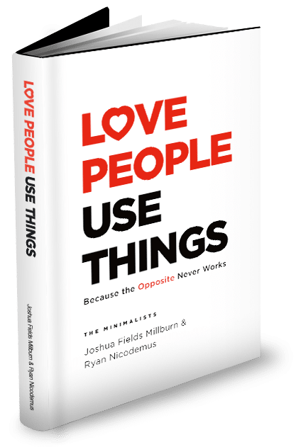 LOVE PEOPLE USE THINGS